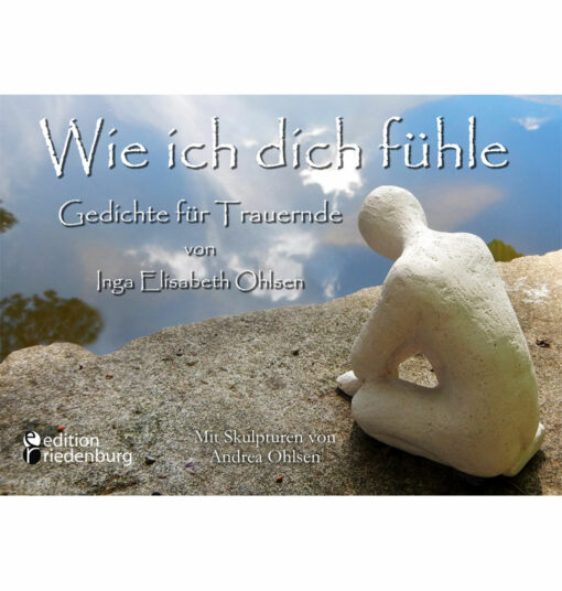 Wie ich dich fühle - Gedichte für Trauernde (Cover)