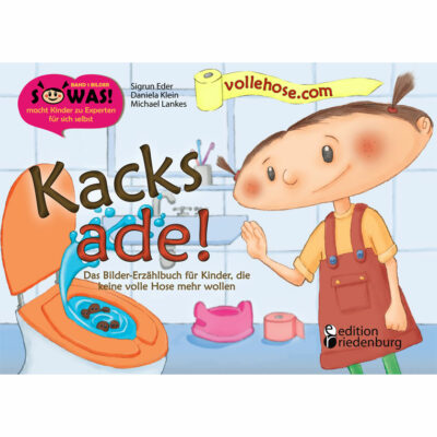 Kacks ade! Das Bilder-Erzählbuch für alle Kinder, die keine volle Hose mehr wollen