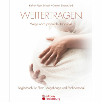 Weitertragen - Wege nach pränataler Diagnose (Cover)