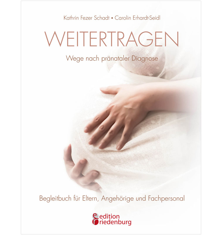 edition riedenburg Blog: Neuigkeiten aus dem Verlag 4 Weitertragen – Das große Buch zur pränatalen Diagnose (PND) feiert Premiere