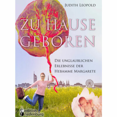 Zu Hause geboren - Die unglaublichen Erlebnisse der Hebamme Margarete (Cover)
