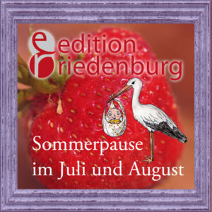 edition riedenburg: Sommerpause im Juli und August