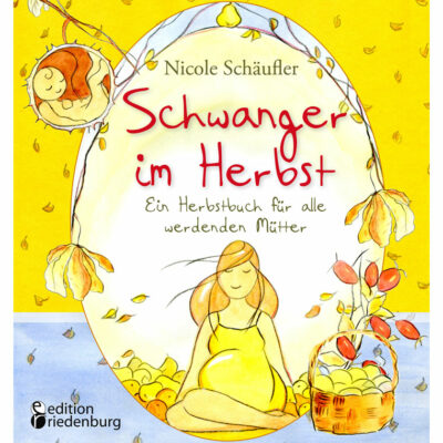 Schwanger im Herbst - Ein Herbstbuch für alle werdenden Mütter (Cover)