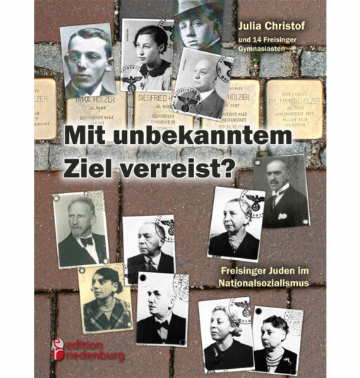 Mit unbekanntem Ziel verreist? Freisinger Juden im Nationalsozialismus (Cover)