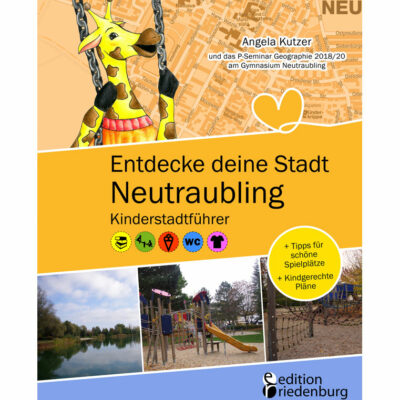 Entdecke deine Stadt Neutraubling: Kinderstadtführer + Tipps für schöne Spielplätze + Kindgerechte Pläne (Cover)