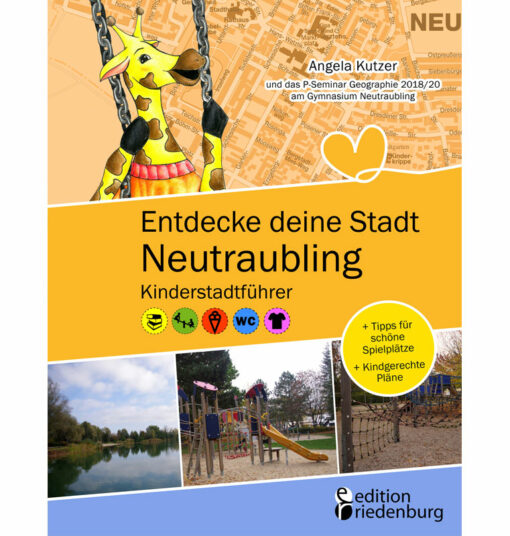 Entdecke deine Stadt Neutraubling: Kinderstadtführer + Tipps für schöne Spielplätze + Kindgerechte Pläne (Cover)