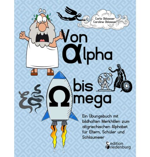 Von Alpha bis Omega - Ein Übungsbuch mit bildhaften Merkhilfen zum altgriechischen Alphabet für Eltern, Schüler und Schlaumeier (Cover)