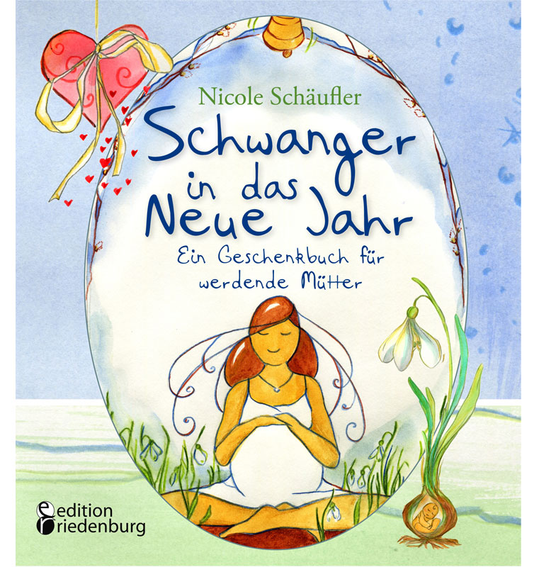 Schwanger in das Neue Jahr - Ein Geschenkbuch für werdende Mütter