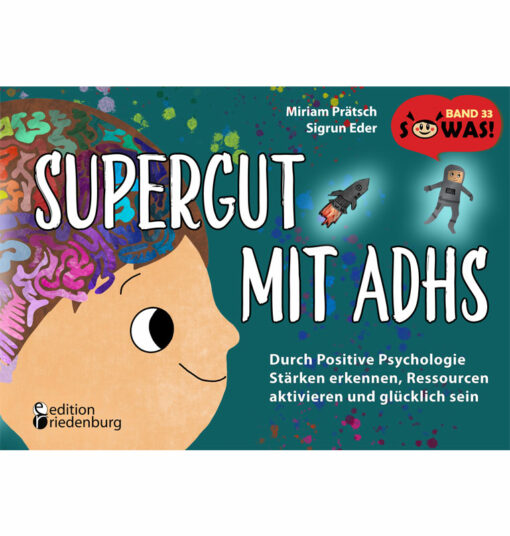 Supergut mit ADHS - Durch Positive Psychologie Stärken erkennen, Ressourcen aktivieren und glücklich sein (Cover)