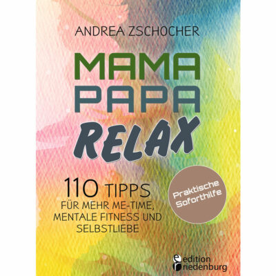 Mama Papa Relax - 110 Tipps für mehr Me-Time, mentale Fitness und Selbstliebe. Praktische Soforthilfe (Cover)