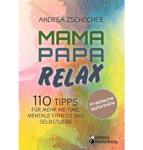 Mama Papa Relax - 110 Tipps für mehr Me-Time, mentale Fitness und Selbstliebe. Praktische Soforthilfe (Cover)