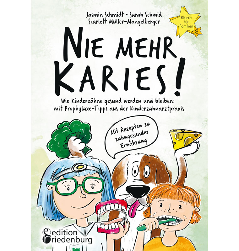 Nie mehr Karies! Wie Kinderzähne gesund werden und bleiben (Rituale für Familien)