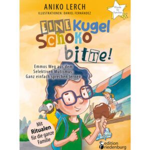 Eine Kugel Schoko bitte! Emmos Weg aus dem Selektiven Mutismus (Cover)