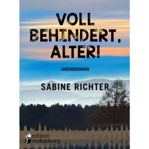 Voll behindert, Alter! Ein Sommer am A.... der Welt. Jugendroman - zufällig inklusiv (Cover)